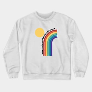 I was gay before being vaccinated rainbow Crewneck Sweatshirt